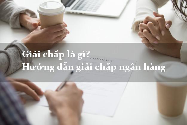 Giải chấp là gì? Hướng dẫn giải chấp ngân hàng